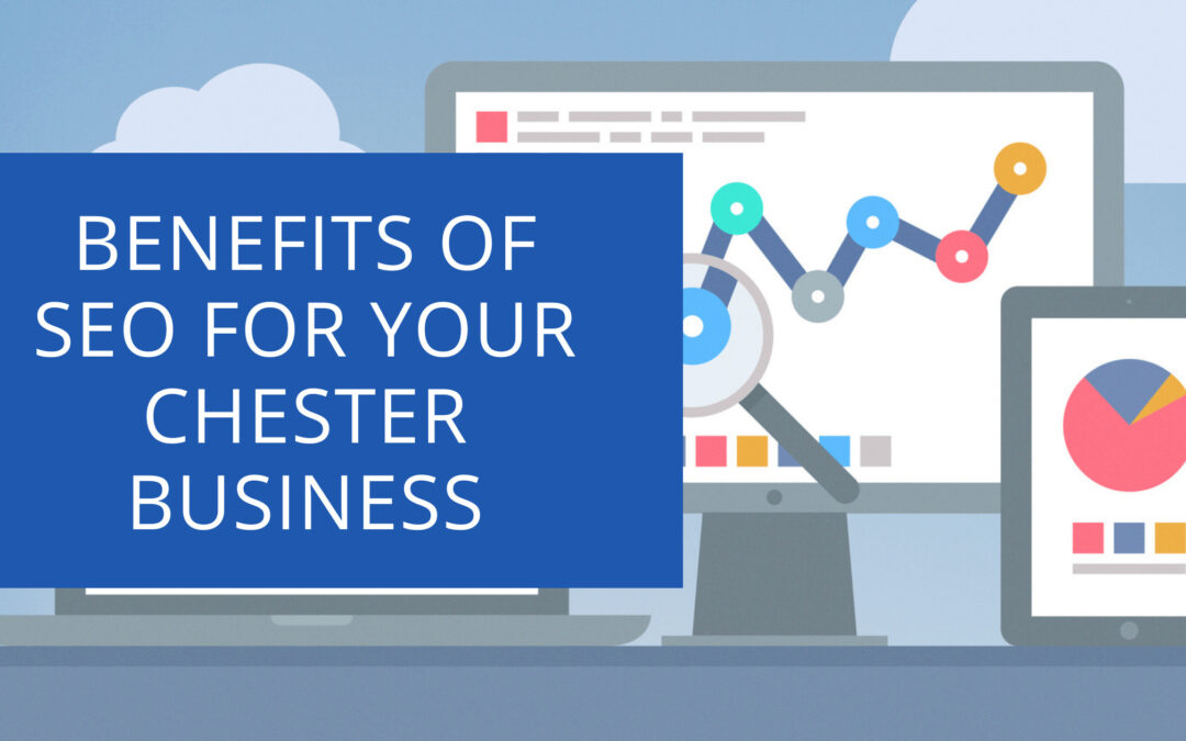 The Many Benefits of SEO for Your Chester Business