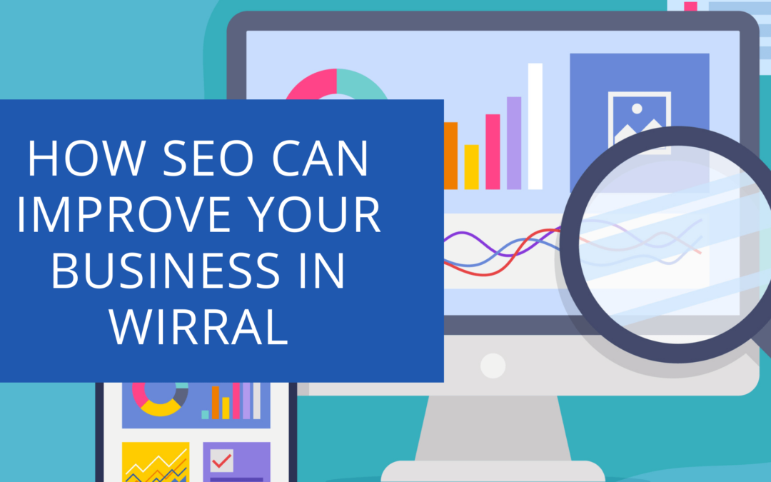 How SEO Can Improve Your Business in Wirral