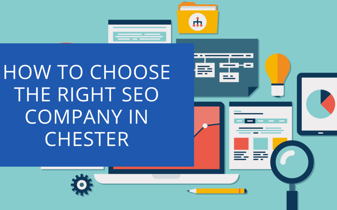 How to Choose the Right SEO Company in Chester: Tips and Advice