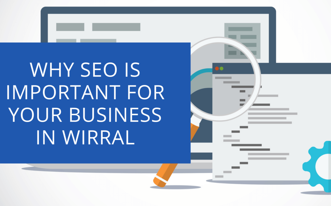Why SEO Is Important for Your Business in Wirral